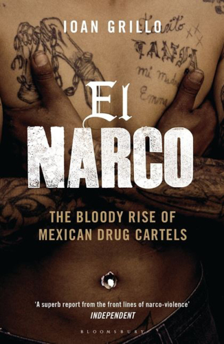 El Narco: the Bloody Rise of Mexican Drug Cartels