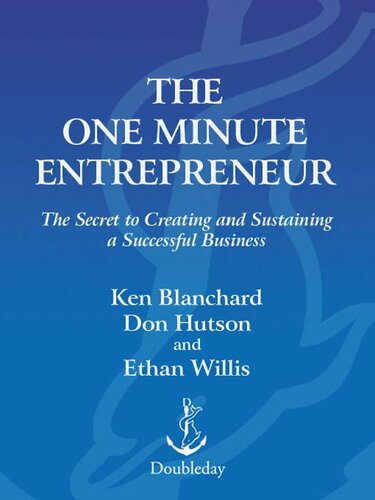 The One Minute Entrepreneur: The Secret to Creating and Sustaining a Successful Business