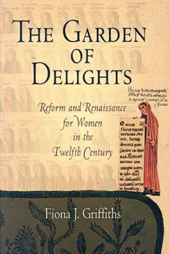 The Garden of Delights Reform and Renaissance for Women in the Twelfth Century