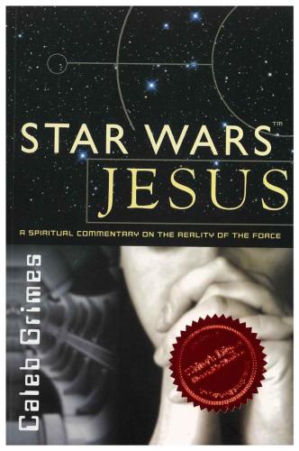 Star Wars Jesus: A spiritual commentary on the reality of the Force
