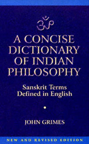 A concise dictionary of Indian philosophy: Sanskrit terms defined in English