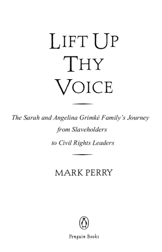 Lift up thy voice: the Grimké family's journey from slaveholders to civil rights leaders