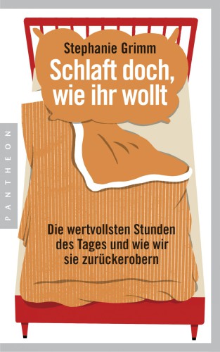 Schlaft doch, wie ihr wollt Die wertvollsten Stunden des Tages und wie wir sie zurückerobern