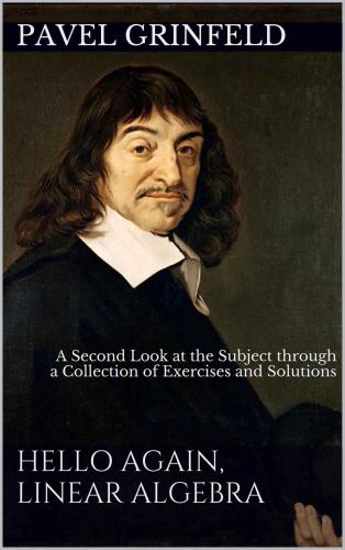 Hello Again, Linear Algebra: A Second Look at the Subject through a Collection of Exercises and Solutions