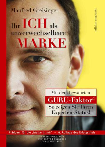 Die ICH-Marke: Ihr ICH als unverwechselbare MARKE: So veredeln Sie sich zur strahlenden Marken-Persönlichkeit; mit GURU-Faktor (c)
