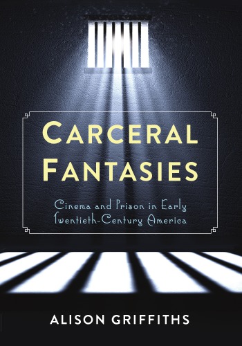 Carceral fantasies: cinema and prison in early twentieth-century America