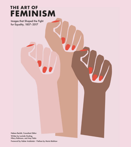 The art of feminism: images that shaped the fight for equality, 1857-2017