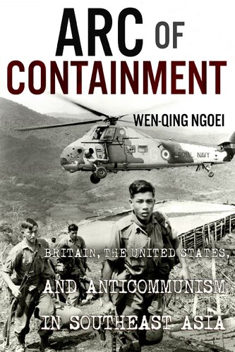 Arc of Containment: Britain, the United States, and Anticommunism in Southeast Asia