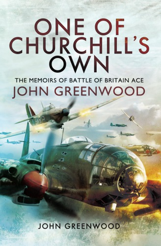 One of Churchill's Own: the Memoirs of Battle of Britain Ace John Greenwood
