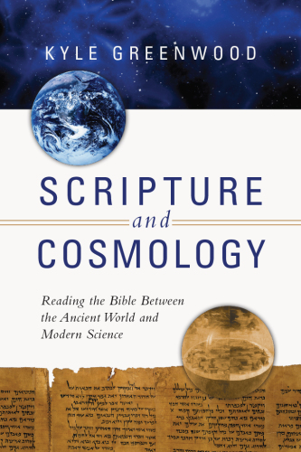 Scripture and cosmology: reading the Bible between the ancient world and modern science