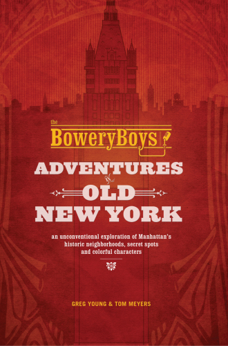 The Bowery Boys Adventures In Old New York