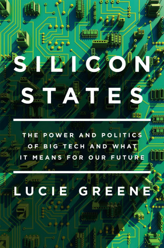 Silicon states: the power and politics of big tech and what it means for our future
