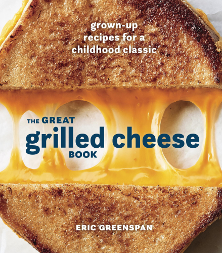 The great grilled cheese book: grown-up recipes for a childhood classic