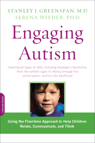 Engaging autism: using the floortime approach to help children relate, communicate, and think