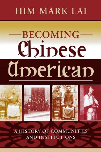 Becoming Chinese American: a history of communities and institutions