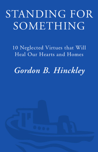 Standing for something: ten neglected virtues that will heal our hearts and homes