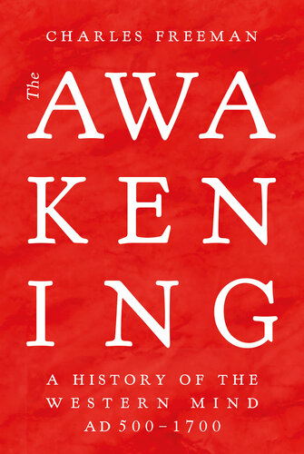 The Awakening: A History of the Western Mind AD 500 - 1700