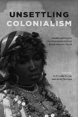 Unsettling Colonialism: Gender and Race in the Nineteenth-Century Global Hispanic World