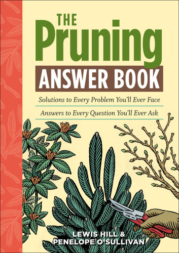 The Pruning Answer Book: Solutions to Every Problem You'll Ever Face; Answers to Every Question You'll Ever Ask