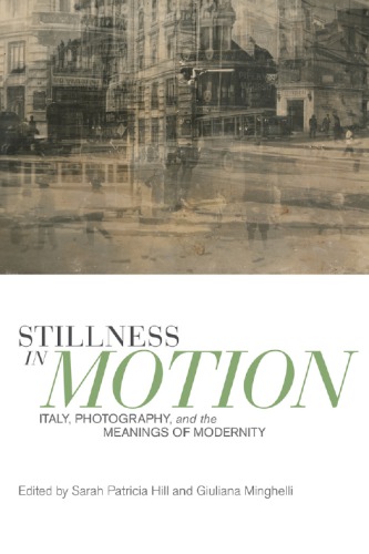 Stillness in motion: Italy, photography, and the meanings of modernity