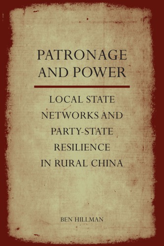 Patronage and power: local state networks and party-state resilience in rural China