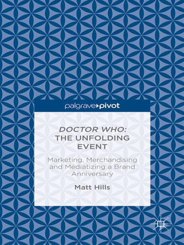 Doctor Who: the unfolding event - marketing, merchandising and mediatizing a brand anniversary