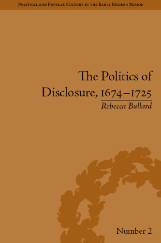The Politics of Disclosure, 1674–1725: Secret History Narratives