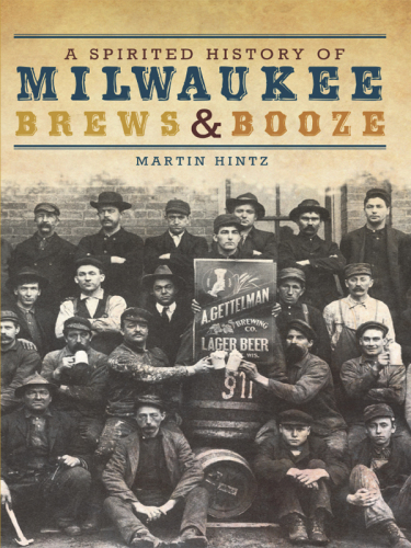 A Spirited History of Milwaukee Brews and Booze
