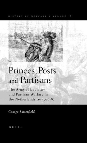 Princes, posts and partisans : the army of Louis XIV and partisan warfare in the Netherlands (1673-1678)