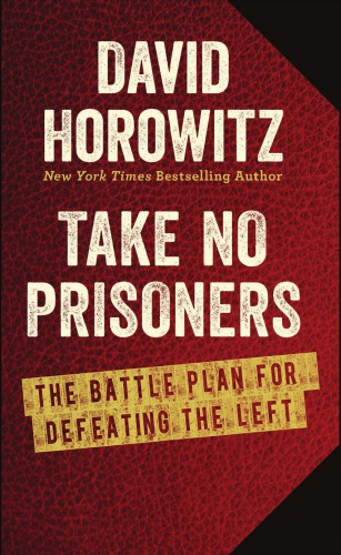 Take No Prisoners The Battle Plan for Defeating the Left