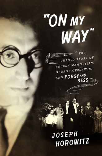 On my way: the untold story of Rouben Mamoulian, George Gershwin and Porgy and Bess