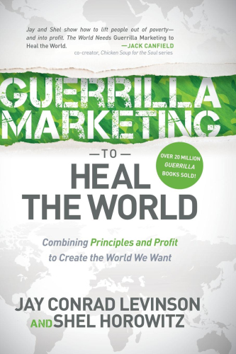Guerrilla marketing to heal the world: combining principles and profit to create the world we want