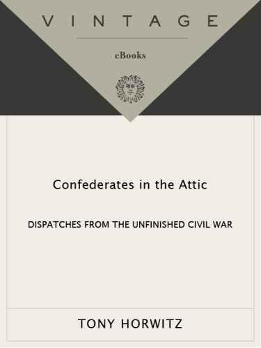 Confederates in the Attic: Dispatches from the Unfinished Civil War