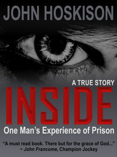 Inside: one man's experience of prison: a true story