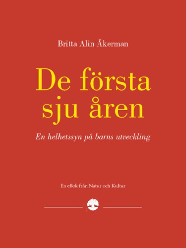 De första sju åren en helhetssyn på barns utveckling