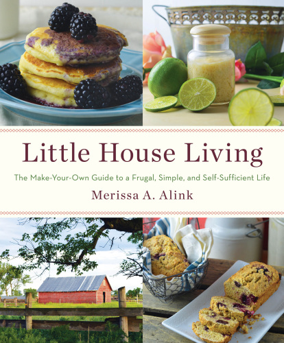 Little house living: the make-your-own guide to a frugal, simple, and self-sufficient life