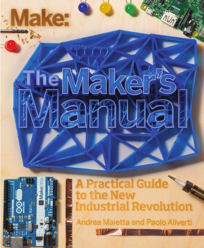 The maker's manual a practical guide to the new industrial revolution