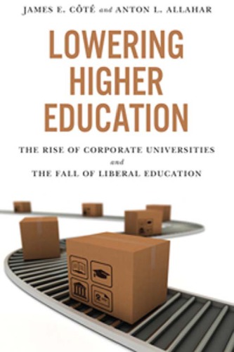 Lowering Higher Education: the Rise of Corporate Universities and the fall of Liberal Education