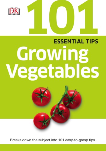 101 essential tips: growing vegetables
