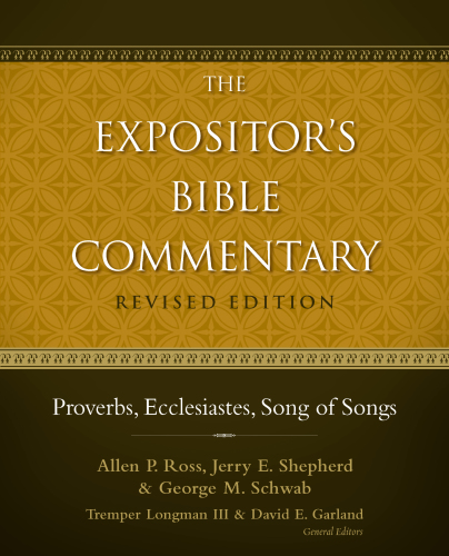 The Expositor's Bible commentary: with the New International version of the Holy Bible, Psalms, Proverbs, Ecclesiastes, Song of Songs