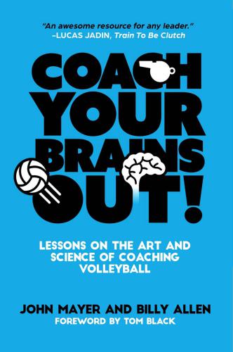 Coaching your brains out: lessons on the art and science of coaching volleyball