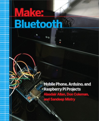 Make: Bluetooth: Bluetooth LE projects with Arduino, Raspberry Pi, and Smartphones
