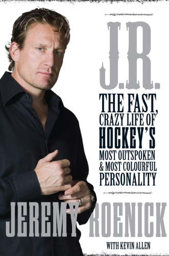 J.r.: the fast, crazy life of hockey's most outspoken and most colourful personality