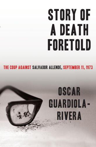 Story of a Death Foretold: The Coup Against Salvador Allende, September 11, 1973