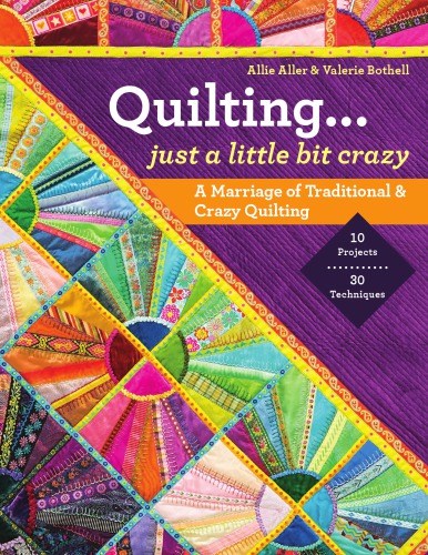 Quilting ... just a little bit crazy: a marriage of traditional & crazy quilting