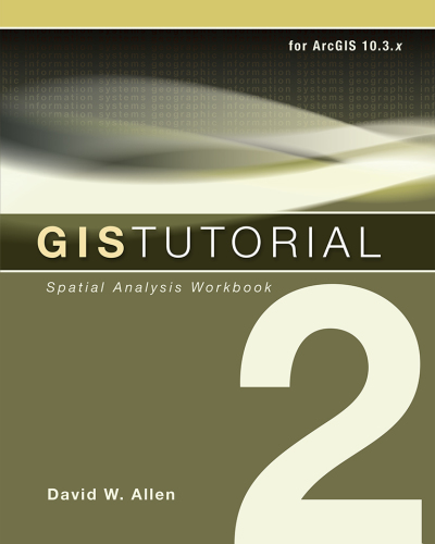 GIS tutorial 2: spatial analysis workbook: for ArcGIS 10.3.x