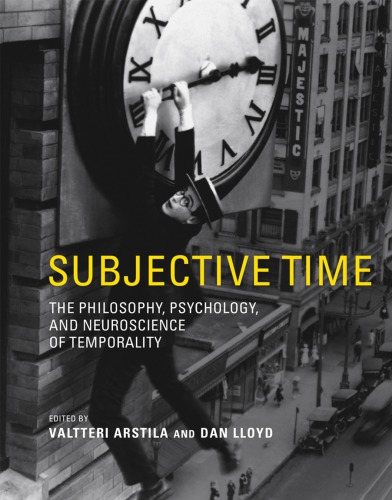Subjective time the philosophy, psychology, and neuroscience of temporality