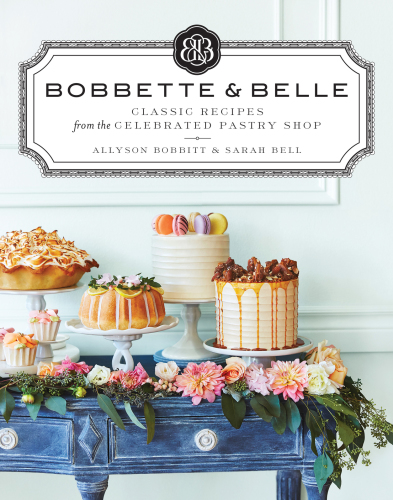 Bobbette & Belle: classic recipes from the celebrated pastry shop