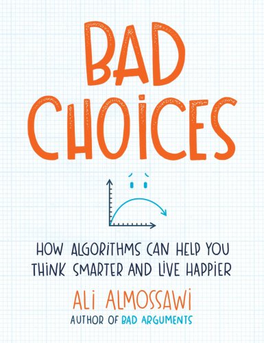 Bad choices: how algorithms can help you think smarter and live happier