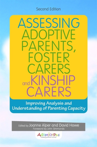 Assessing adoptive parents, foster carers and kinship carers: improving analysis and understanding of parenting capacity